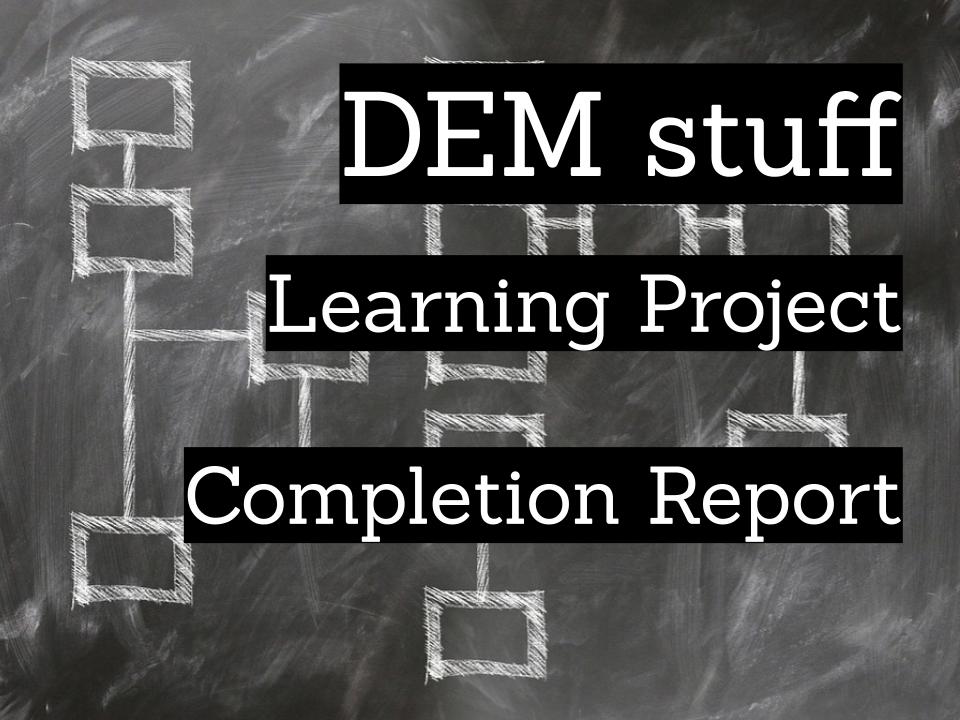 DEM stuff. Learning Project. Completion Report.